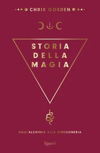 Storia della magia. Dall'alchimia alla stregoneria - Chris Gosden - Rizzoli,2020 - Picture 1 of 1