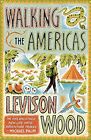 Walking The Americas: 'A Wildly Entertaining Account By Wood, Levison 1473654092