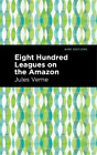 Jules Verne Eight Hundred Leagues on the Amazon (Paperback) Mint Editions