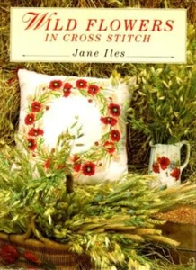 WILD FLOWERS IN CROSS STITCH By JANE ILES. 9780712636100 - Picture 1 of 1