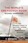 The World's Emergency Room: The Growing Threat to Doctors, Nurses, and Humanitar