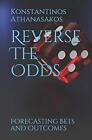 Reverse The Odds: Forecasting Bets And Outcomes. Athanasakos 9781793362698<|