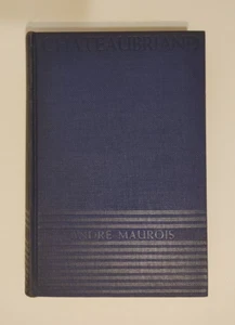 CHATEAUBRIAND: POET, STATESMAN, LOVER by André Maurois 1938 First Edition - Picture 1 of 16