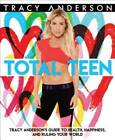 Total Teen: Tracy Anderson's Guide to Health, Happiness, and Ruling You - GOOD