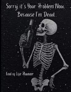 End of Life Planer: Sorry, It's Your Problem Now Because I'm Dead Taschenbuch - Bild 1 von 1