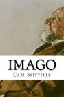 Imago, Paperback By Spitteler, Carl; Godet, Gabriele, Brand New, Free Shippin...