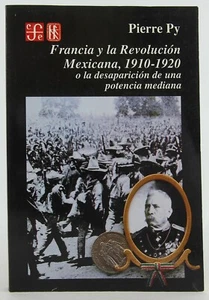 Francia y la Revolución Mexicana, 1910-1920 - Pierre Py Uncommon 1991 Historical - Imagen 1 de 8