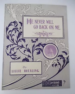 HE NEVER WILL GO BACK ON ME Sheet Music by Lillie Hotaling, 1911 - Picture 1 of 3