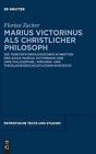 Marius Victorinus Als Christlicher Philosoph: Die Trinit?Tstheologischen Schrift