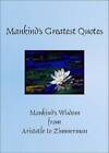 Mankind's Greatest Quotes: Mankind's Wisdom from Aristotle to Zimmerman - GOOD