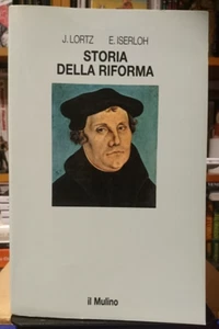 J. LORTZ - E. ISERLOH "STORIA DELLA RIFORMA" IL MULINO 1992 RARO E OTTIMO..!!! - Picture 1 of 2