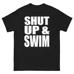Shut Up And Swim Bold Statement Funny Design T-Shirt - Picture 1 of 13