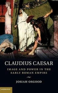 Claudius Caesar: Image and Power in the Early Roman Empire by Josiah Osgood (Eng - Picture 1 of 1