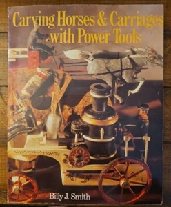 Carving Horses and Carriages with Power Tools by Billy J. Smith  - Picture 1 of 1