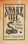 M H Callway Snake Oil and Other Tales (Paperback)