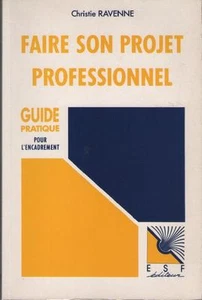 Faire son Projet Professionnel Guide Pratique pour Encadrement. Christie Ravenne - Imagen 1 de 1