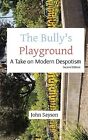 The Bully's Playground: A Take On Modern Despotism By Sayson, John -Paperback