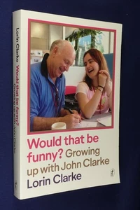 WOULD THAT BE FUNNY? Lorin Clarke GROWING UP WITH JOHN CLARKE Book - Fred Dagg - Picture 1 of 12