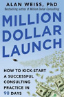 Alan Weiss Million Dollar Launch: How to Kick-start a Successful Con (Paperback)
