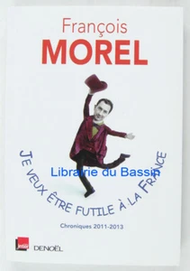Je veux être futile à la France Chroniques 2011-2013 François Morel 2013 - Picture 1 of 2