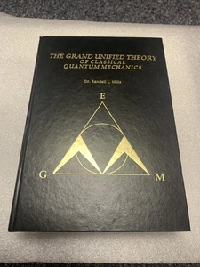 The Grand Unified Theory of Classical Quantum Mechanics Dr. Randell L. Mills - Picture 1 of 16