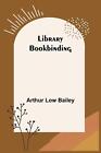 Library Bookbinding by Arthur Low Bailey Paperback Book