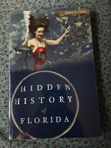Hidden History Ser.: Hidden History of Florida by James C. Clark (2015, Trade... - Picture 1 of 3