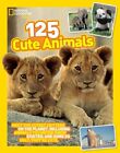 125 süße Tiere: Treffen Sie die süßesten Tierhäuptlinge auf dem Planeten, einschließlich Tiere...