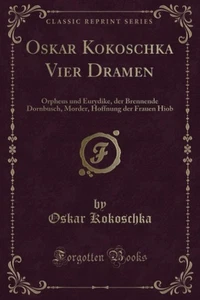 Oskar Kokoschka Vier Dramen (Classic Reprint): Orpheus und Eurydike, der Brennen - Picture 1 of 1