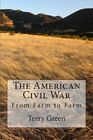 The American Civil War: From Farm to Farm. Green 9781483939896 Free Shipping<|