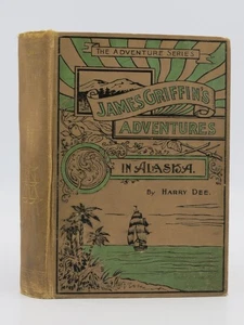 JAMES GRIFFIN'S ADVENTURES IN ALASKA by Harry Dee 1903 - Imagen 1 de 6