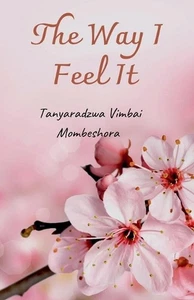 The Way I Feel It by Tanyaradzwa Vimbai Mombeshora Paperback Book - Picture 1 of 1