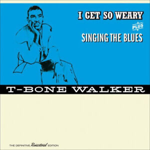 T-Bone Walker I Get So Weary + Singing The Blues The Definitive Remastered Editi