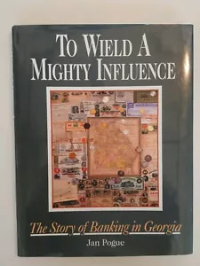 To Wield A Mighty Influence - The Story of Banking in Georgia by Jan Pogue - Picture 1 of 6