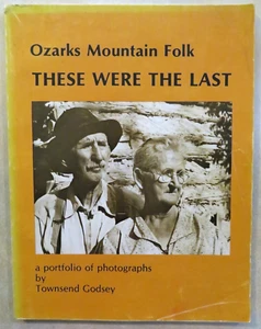 Ozarks Mountain Folk THESE WERE THE LAST - Photographs by Townsend Godsey 1977 - Imagen 1 de 12