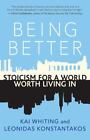 Being Better : Stoicism For A World Worth Living In By Leonidas Konstantakos And