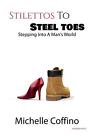 Stillettos to Steel Toes: Stepping Into a Man's World by Michelle Coffino (Engli