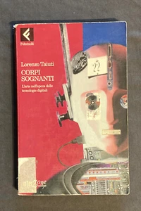 Lorenzo Taiuti CORPI SOGNANTI Feltrinelli 2001 Arte e tecnologia digitale - Picture 1 of 3