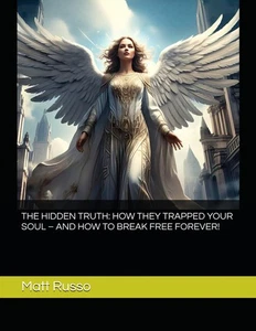 THE HIDDEN TRUTH: HOW THEY TRAPPED YOUR SOUL – AND HOW TO BREAK FREE FOREVER! B - Foto 1 di 1