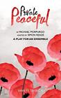 Private Peaceful - A Play For An Ensemble by Michael Morpurgo