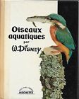 WALT DISNEY. LES OISEAUX AQUATIQUES Hachette 1958