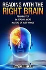 Reading With The Right Brain: Read Faster By Reading Ideas Inste