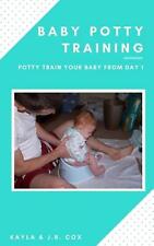 Baby Potty Training: Potty Train Your Baby From Day 1 by Kayla Cox (English) Pap