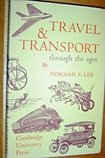 TRAVEL & TRANSPORT THROUGH THE AGES by NORMAN E. LEE.  ILLUSTRATED HARDBACK 1962