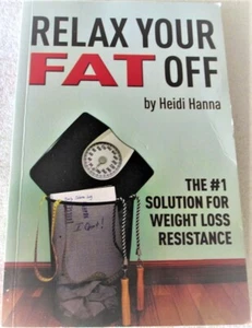 RELAX YOUR FAT OFF: #1 SOLUTION FOR WEIGHT LOSS RESISTANCE - HEIDI HANNA - 1ST - Bild 1 von 4