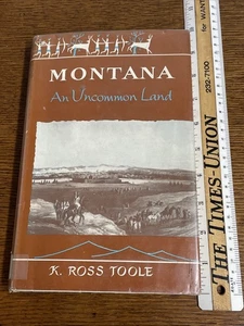 MONTANA;: AN UNCOMMON LAND By K. Ross Toole - Hardcover 2nd Printing 1959 - Picture 1 of 12