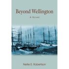 Beyond Wellington - Paperback NEW Nellie Robertso 2006