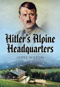 Hitler's Alpine Headquarters by James Wilson 9781526782113 NEW Pa - Bild 1 von 1
