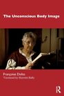 The Unconscious Body Image by Francoise Dolto 9781032320380 NEW Book