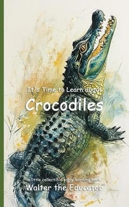 It's Time to Learn about Crocodiles by Walter the Educator Paperback Book - Picture 1 of 1